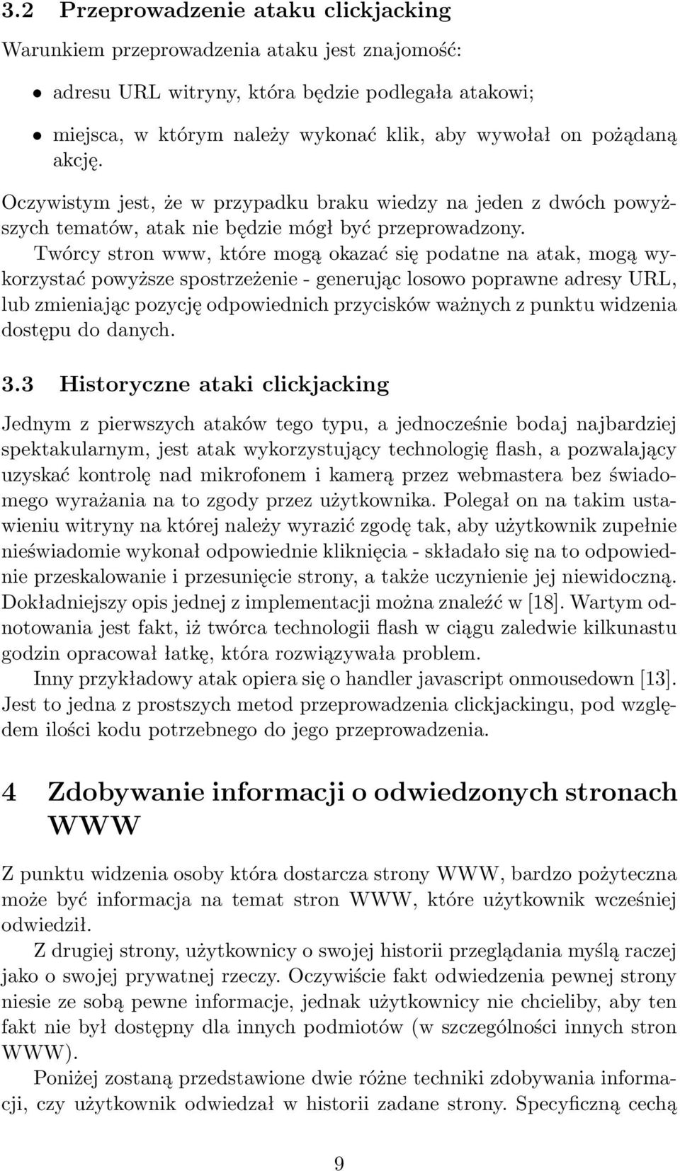 Twórcy stron www, które mogą okazać się podatne na atak, mogą wykorzystać powyższe spostrzeżenie - generując losowo poprawne adresy URL, lub zmieniając pozycję odpowiednich przycisków ważnych z