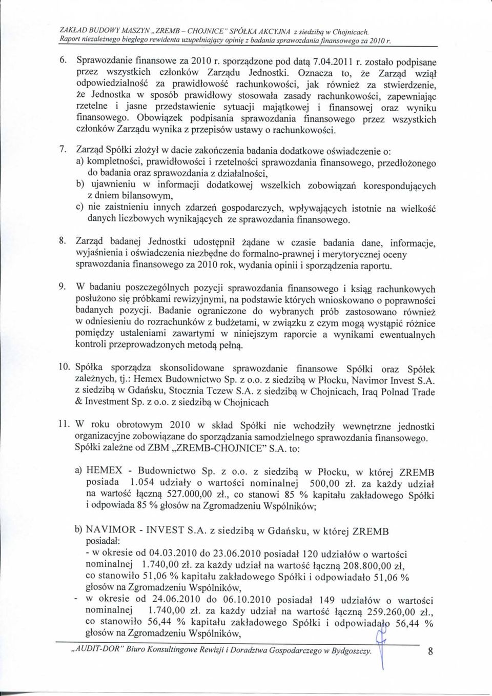Oznacza to, ze Zarz^d wzi^l odpowiedzialnosc za prawidlowosc rachunkowosci, jak rowniez za stwierdzenie, ze Jednostka w sposob prawidlowy stosowala zasady rachunkowosci, zapewniaj^c rzetelne i jasne