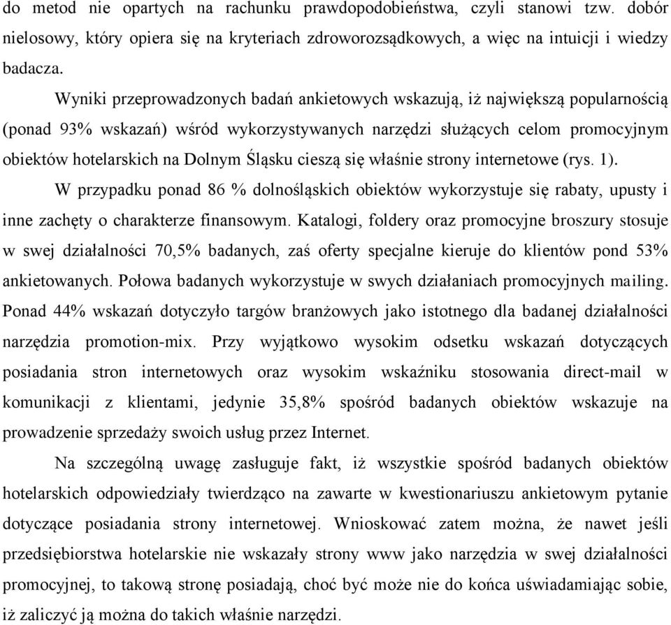 cieszą się właśnie strony internetowe (rys. 1). W przypadku ponad 86 % dolnośląskich obiektów wykorzystuje się rabaty, upusty i inne zachęty o charakterze finansowym.