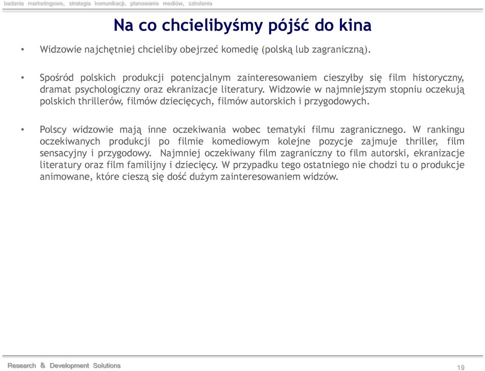 Widzowie w najmniejszym stopniu oczekują polskich thrillerów, filmów dziecięcych, filmów autorskich i przygodowych. Polscy widzowie mają inne oczekiwania wobec tematyki filmu zagranicznego.