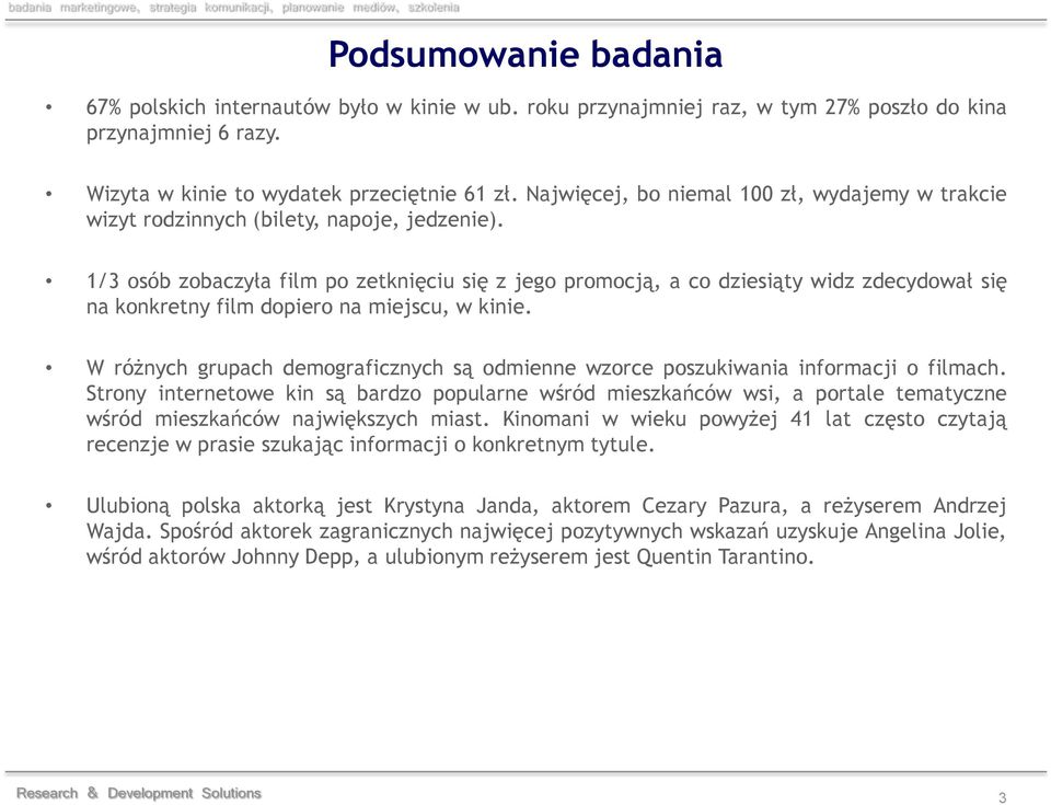1/3 osób zobaczyła film po zetknięciu się z jego promocją, a co dziesiąty widz zdecydował się na konkretny film dopiero na miejscu, w kinie.