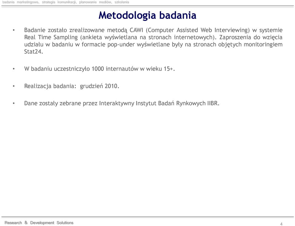 Zaproszenia do wzięcia udziału w badaniu w formacie pop-under wyświetlane były na stronach objętych monitoringiem Stat24.