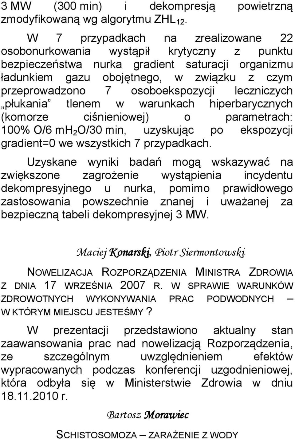 osoboekspozycji leczniczych płukania tlenem w warunkach hiperbarycznych (komorze ciśnieniowej) o parametrach: 100% O/6 mh 2 O/30 min, uzyskując po ekspozycji gradient=0 we wszystkich 7 przypadkach.