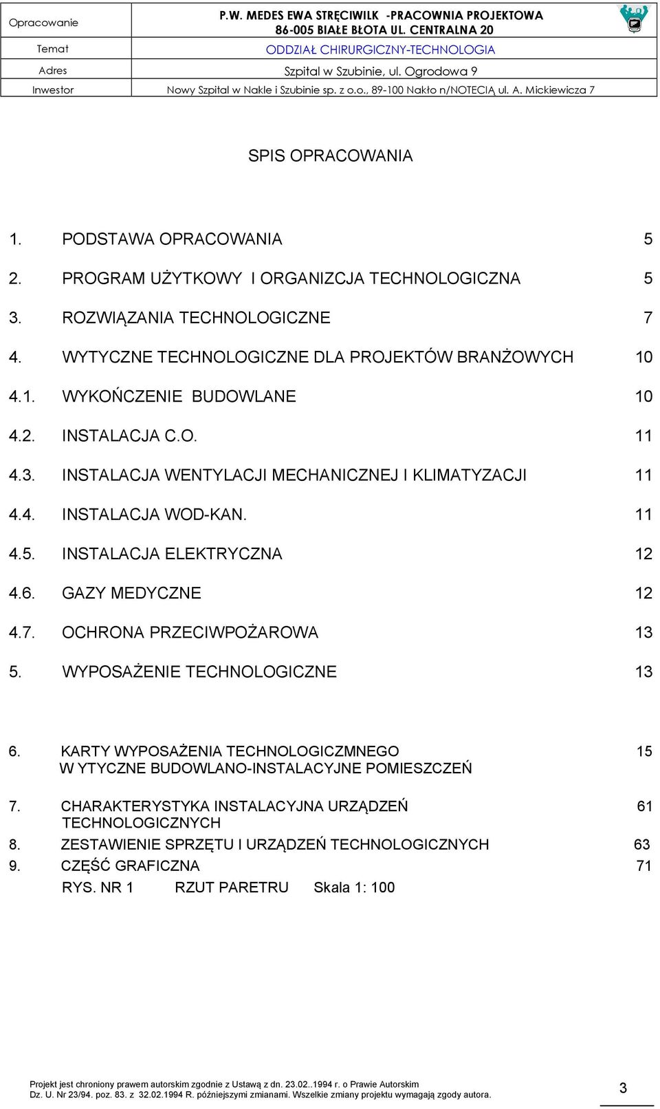 11 4.5. INSTALACJA ELEKTRYCZNA 12 4.6. GAZY MEDYCZNE 12 4.7. OCHRONA PRZECIWPOŻAROWA 13 5. WYPOSAŻENIE TECHNOLOGICZNE 13 6.