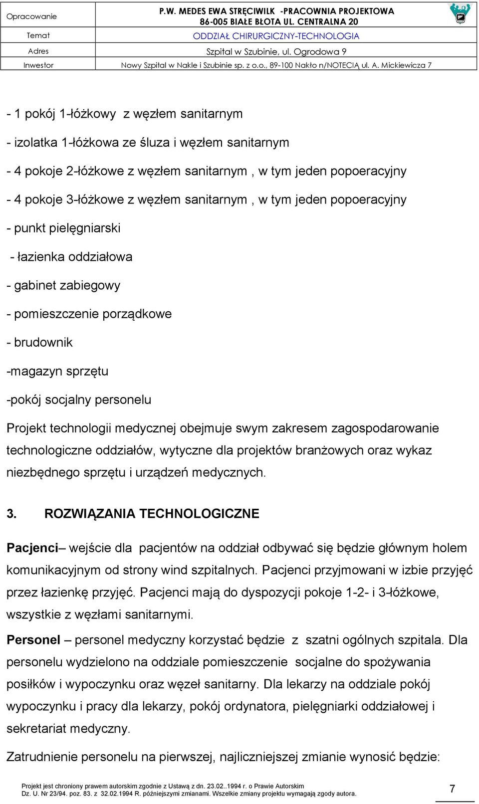 medycznej obejmuje swym zakresem zagospodarowanie technologiczne oddziałów, wytyczne dla projektów branżowych oraz wykaz niezbędnego sprzętu i urządzeń medycznych. 3.