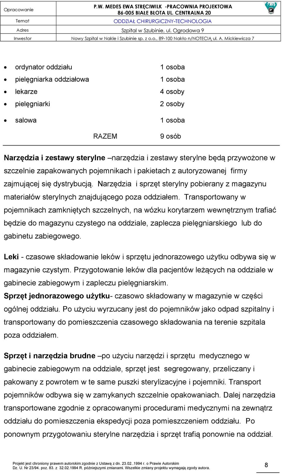 Transportowany w pojemnikach zamkniętych szczelnych, na wózku korytarzem wewnętrznym trafiać będzie do magazynu czystego na oddziale, zaplecza pielęgniarskiego lub do gabinetu zabiegowego.