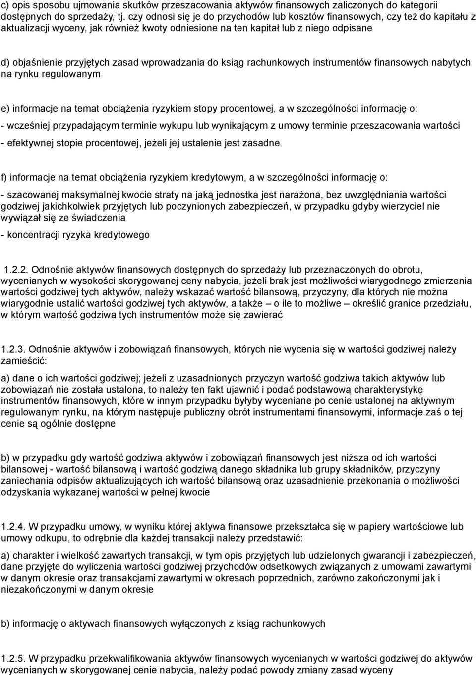 wprowadzania do ksiąg rachunkowych instrumentów finansowych nabytych na rynku regulowanym e) informacje na temat obciążenia ryzykiem stopy procentowej, a w szczególności informację o: - wcześniej