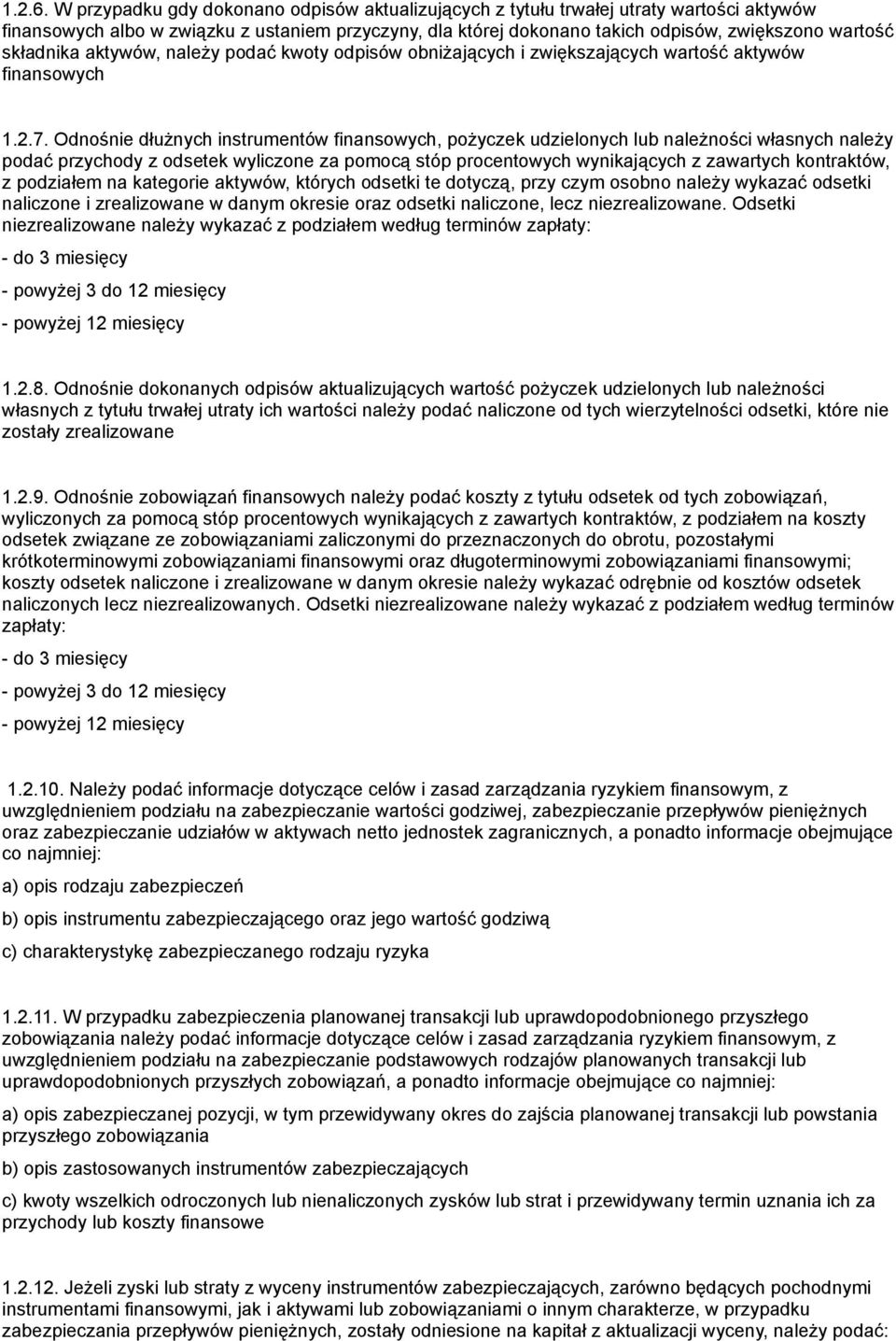 składnika aktywów, należy podać kwoty odpisów obniżających i zwiększających wartość aktywów finansowych 1.2.7.