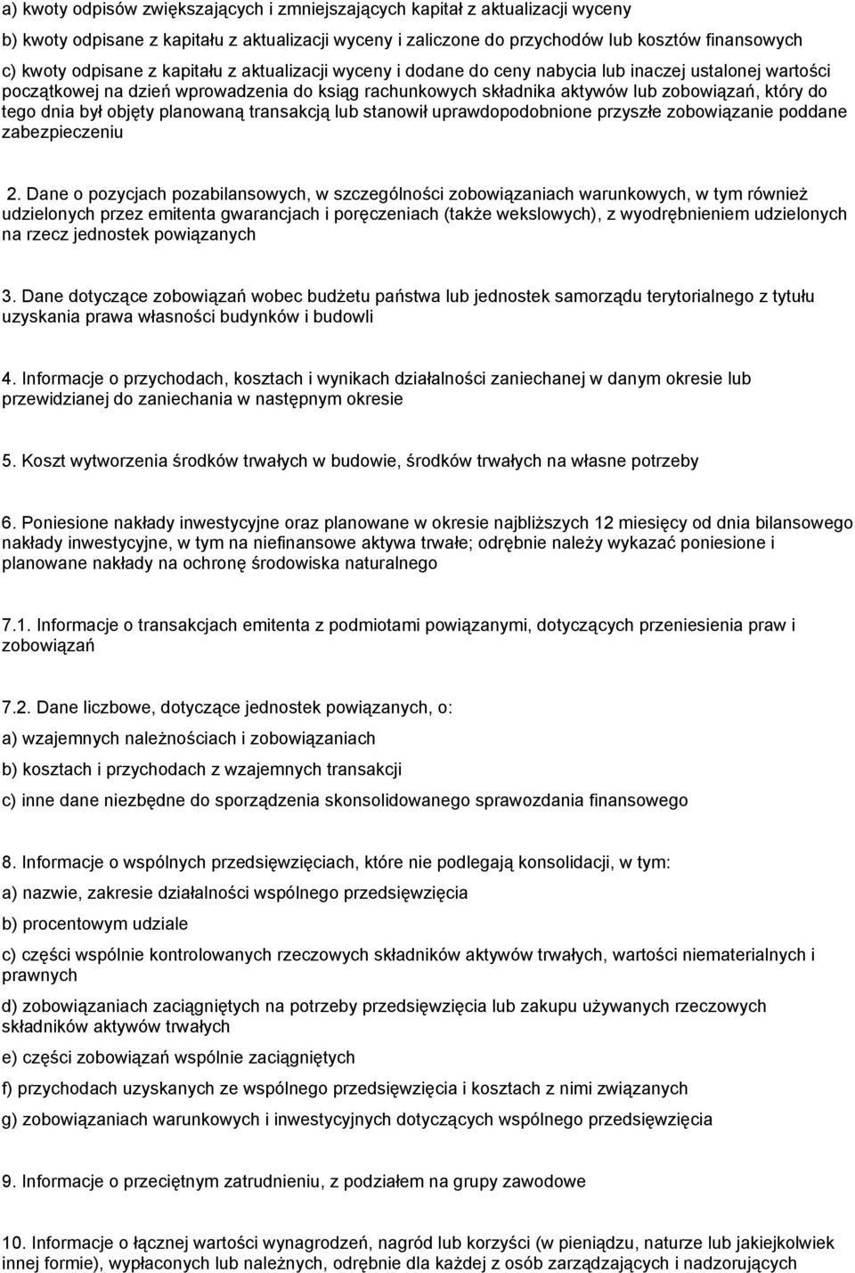 był objęty planowaną transakcją lub stanowił uprawdopodobnione przyszłe zobowiązanie poddane zabezpieczeniu 2.