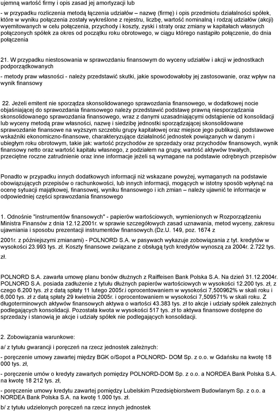 okres od początku roku obrotowego, w ciągu którego nastąpiło połączenie, do dnia połączenia 21.