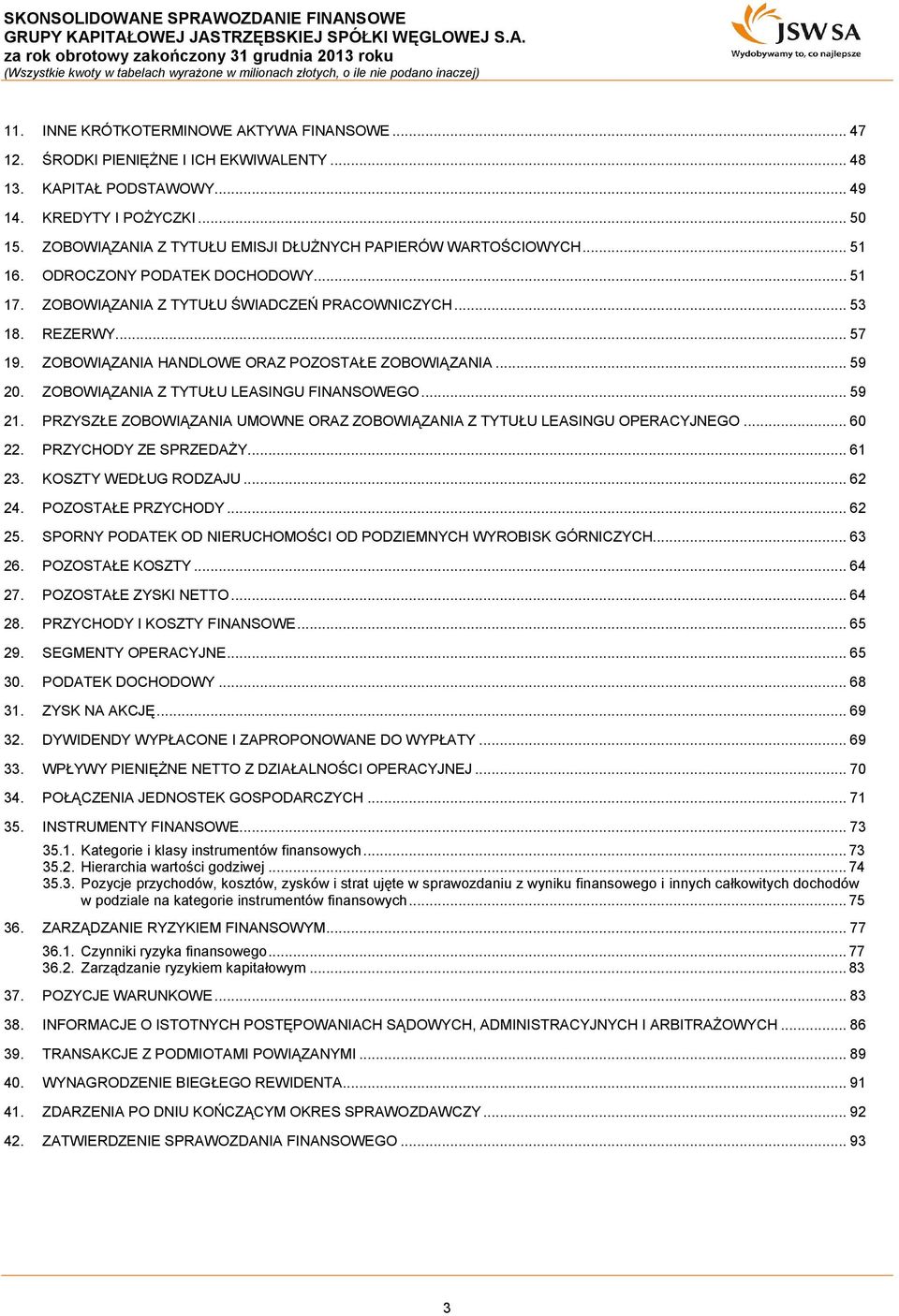 ZOBOWIĄZANIA HANDLOWE ORAZ POZOSTAŁE ZOBOWIĄZANIA... 59 20. ZOBOWIĄZANIA Z TYTUŁU LEASINGU FINANSOWEGO... 59 21. PRZYSZŁE ZOBOWIĄZANIA UMOWNE ORAZ ZOBOWIĄZANIA Z TYTUŁU LEASINGU OPERACYJNEGO... 60 22.