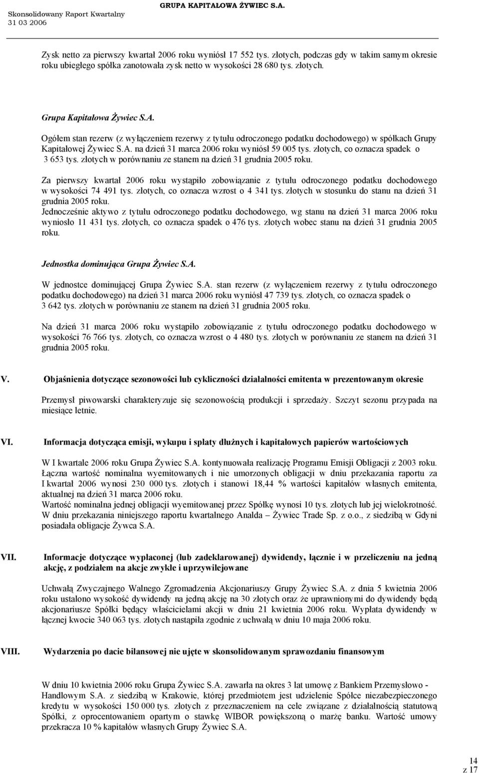 złotych, co oznacza spadek o 3 653 tys. złotych w porównaniu ze stanem na dzień 31 grudnia 2005 roku.