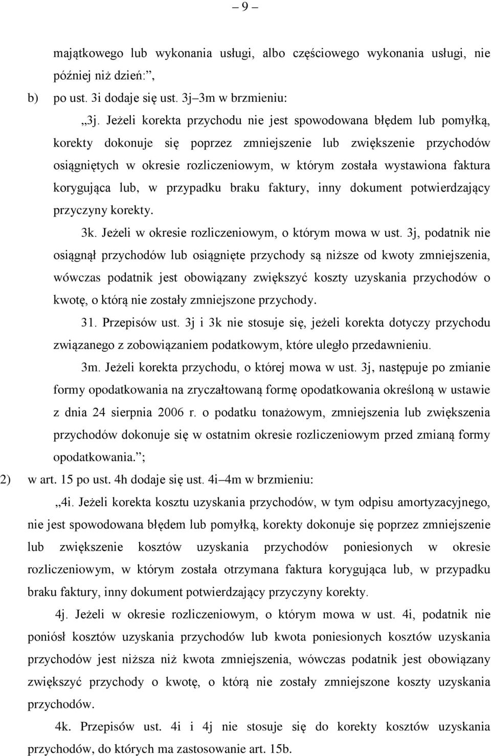 wystawiona faktura korygująca lub, w przypadku braku faktury, inny dokument potwierdzający przyczyny korekty. 3k. Jeżeli w okresie rozliczeniowym, o którym mowa w ust.