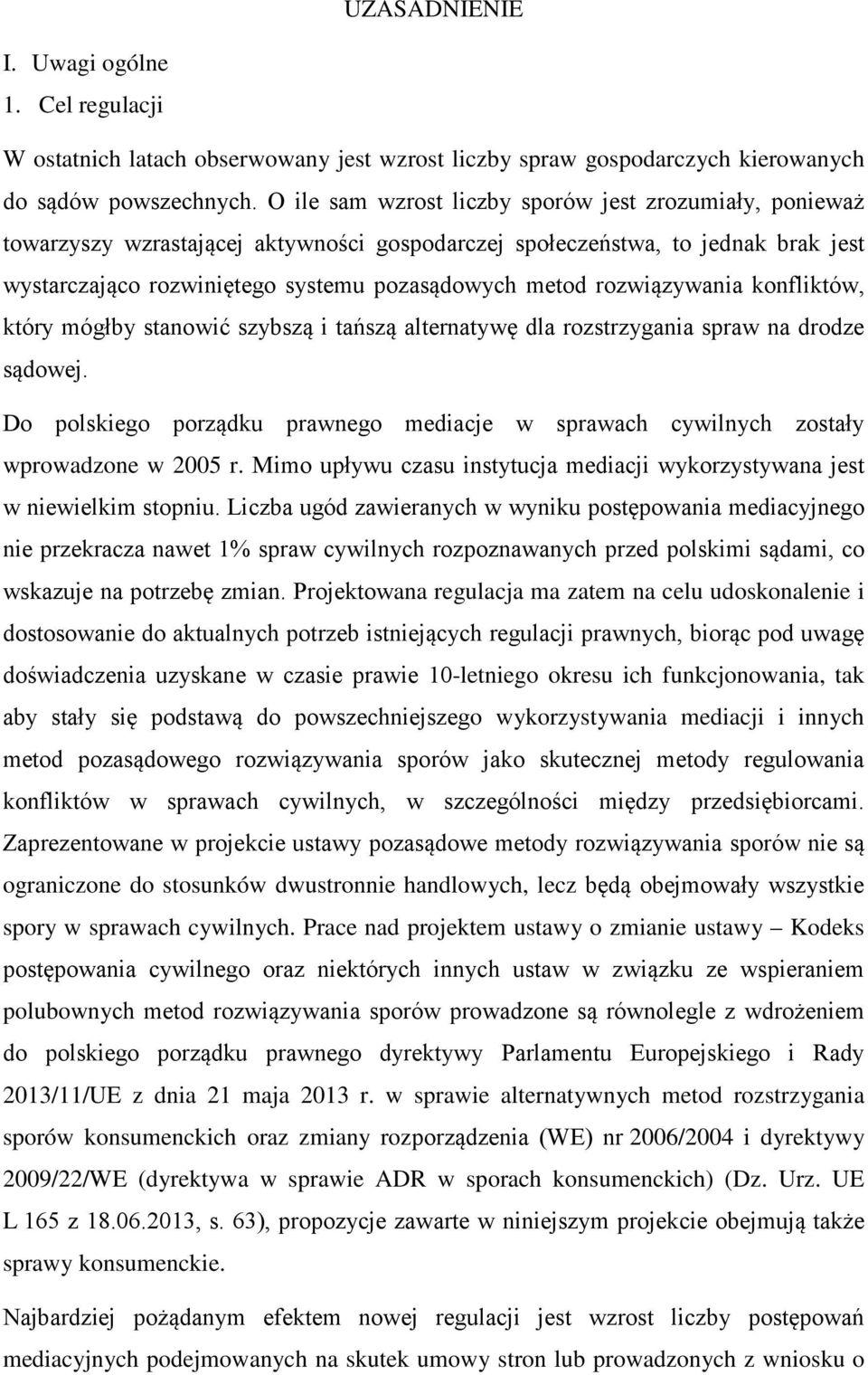 rozwiązywania konfliktów, który mógłby stanowić szybszą i tańszą alternatywę dla rozstrzygania spraw na drodze sądowej.