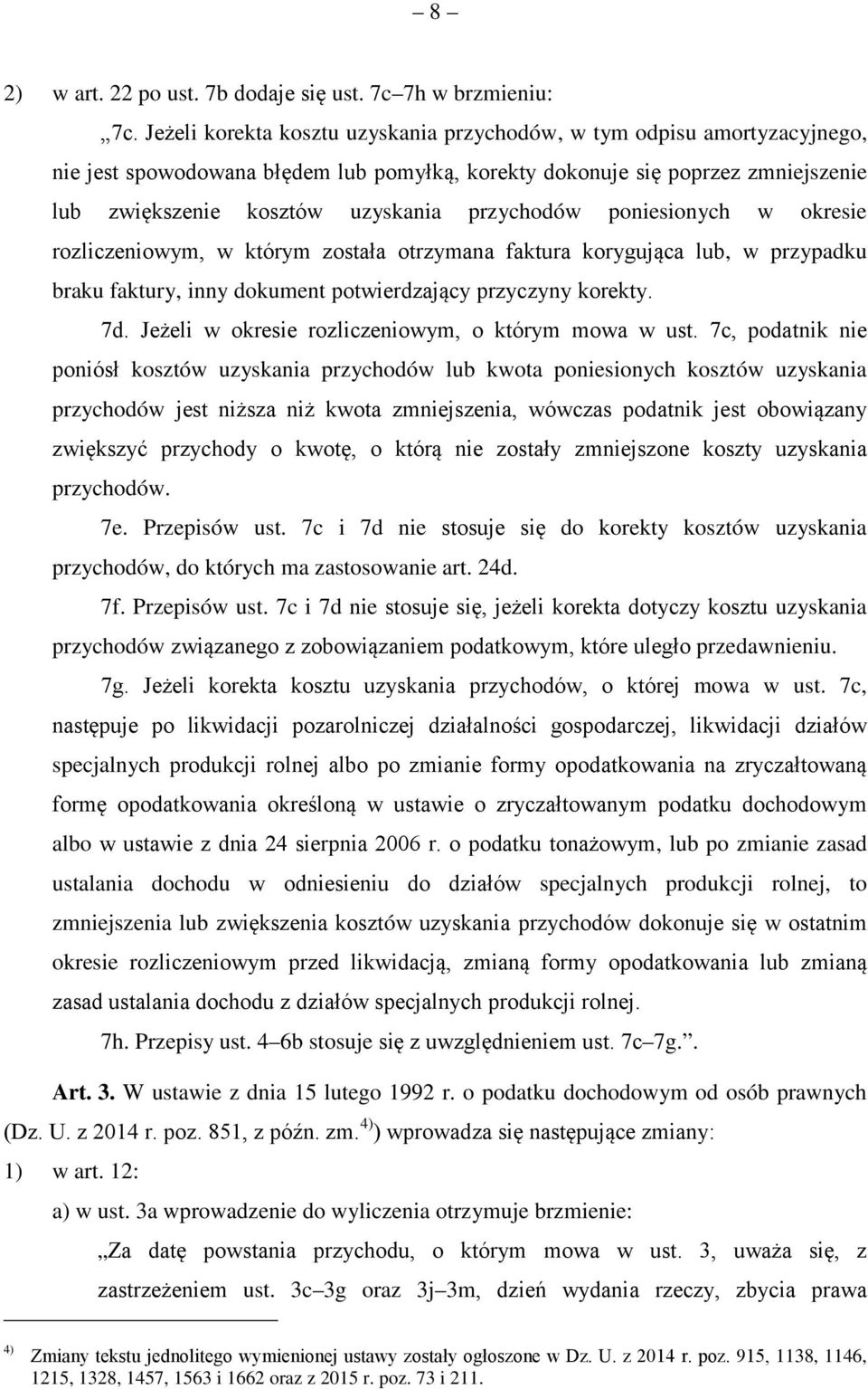 przychodów poniesionych w okresie rozliczeniowym, w którym została otrzymana faktura korygująca lub, w przypadku braku faktury, inny dokument potwierdzający przyczyny korekty. 7d.