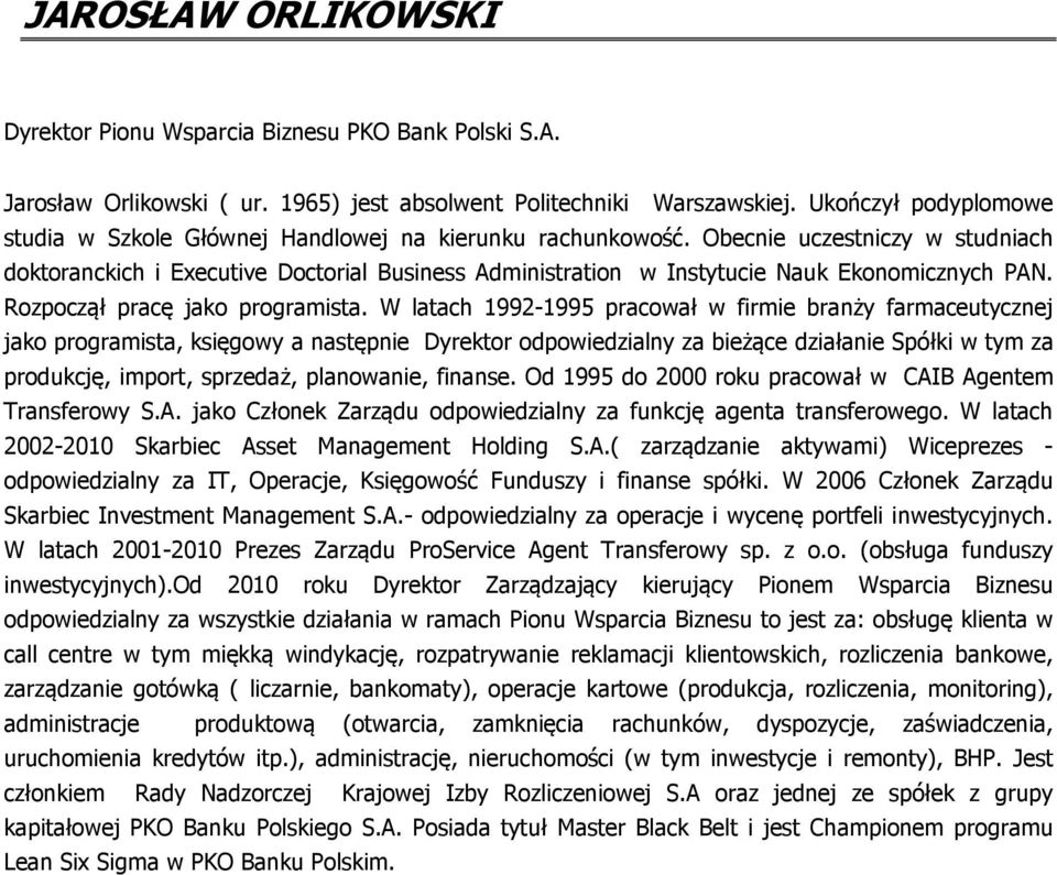 Obecnie uczestniczy w studniach doktoranckich i Executive Doctorial Business Administration w Instytucie Nauk Ekonomicznych PAN. Rozpoczął pracę jako programista.