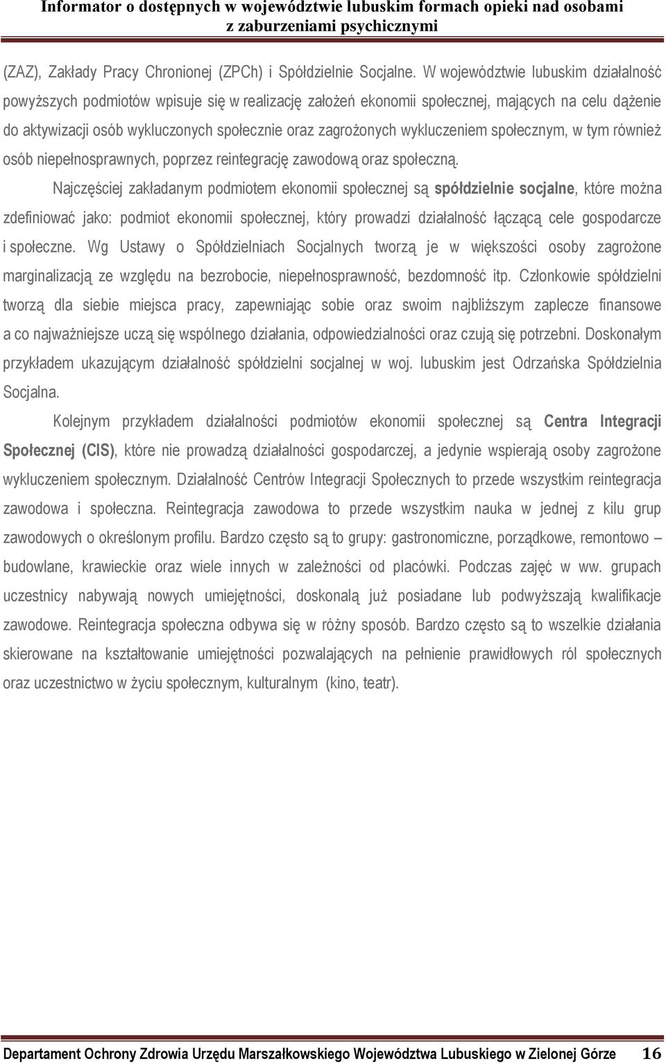 wykluczeniem społecznym, w tym również osób niepełnosprawnych, poprzez reintegrację zawodową oraz społeczną.
