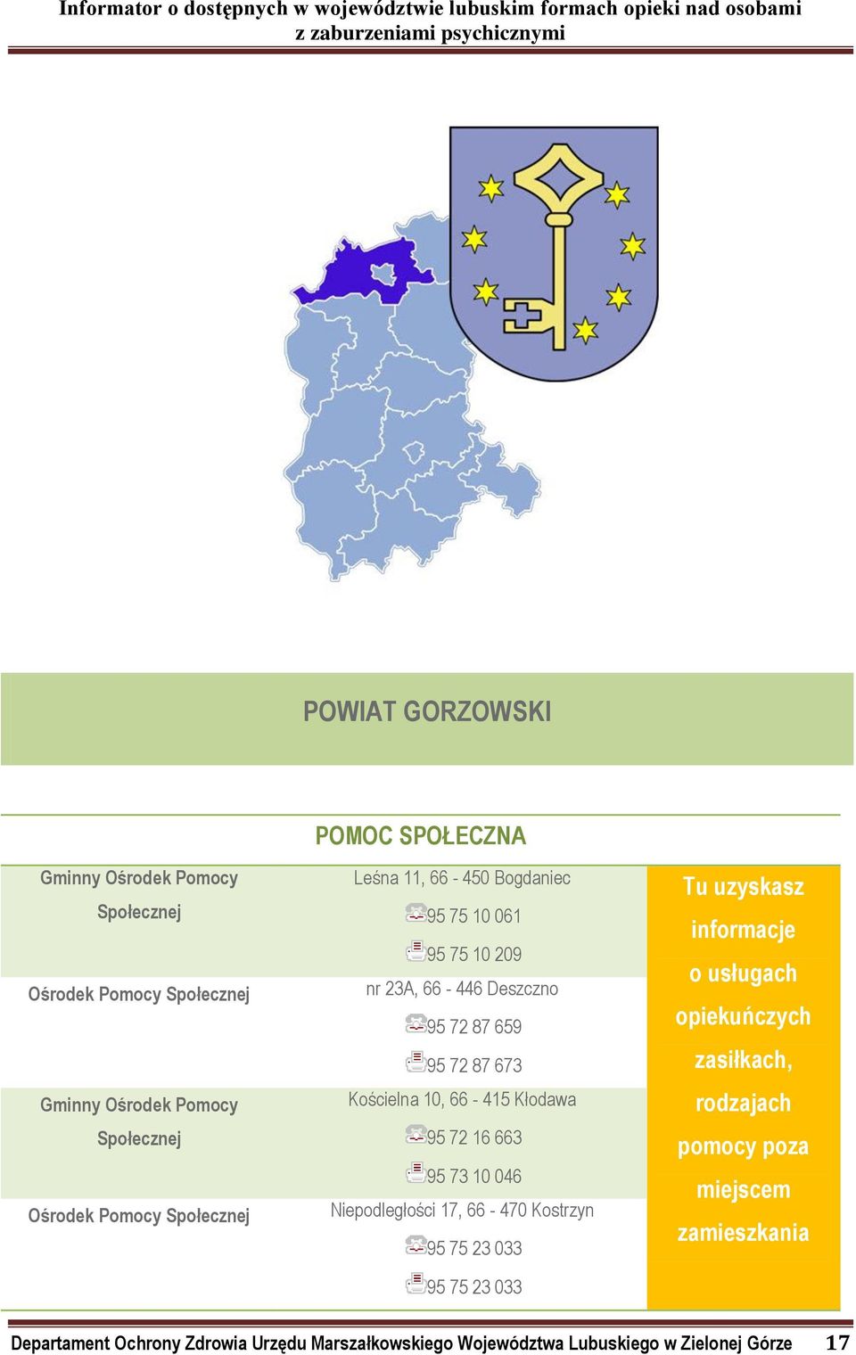 66-415 Kłodawa 95 72 16 663 95 73 10 046 Niepodległości 17, 66-470 Kostrzyn 95 75 23 033 95 75 23 033 o usługach opiekuńczych