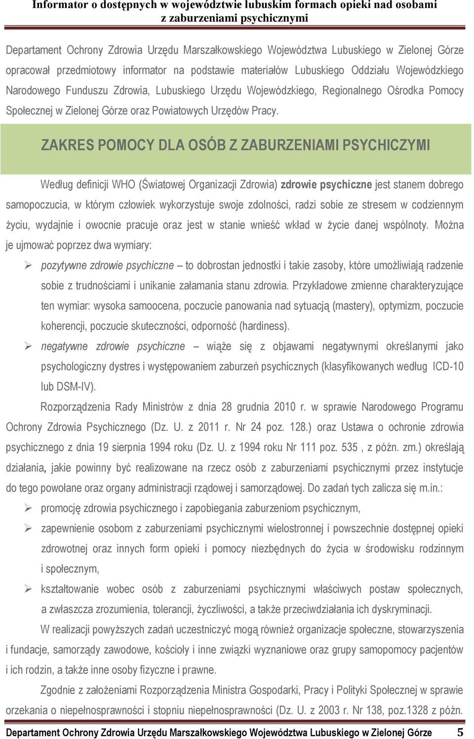 ZAKRES POMOCY DLA OSÓB Z ZABURZENIAMI PSYCHICZYMI Według definicji WHO (Światowej Organizacji Zdrowia) zdrowie psychiczne jest stanem dobrego samopoczucia, w którym człowiek wykorzystuje swoje