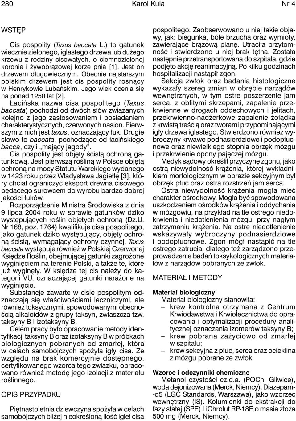 Obecnie najstarszym polskim drzewem jest cis pospolity rosnący w Henrykowie Lubańskim. Jego wiek ocenia się na ponad 1250 lat [2].