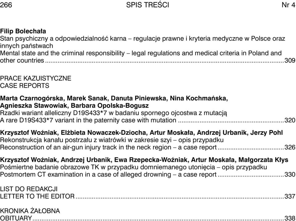 ..309 PRACE KAZUISTYCZNE CASE REPORTS Marta Czarnogórska, Marek Sanak, Danuta Piniewska, Nina Kochmańska, Agnieszka Stawowiak, Barbara Opolska-Bogusz Rzadki wariant alleliczny D19S433*7 w badaniu