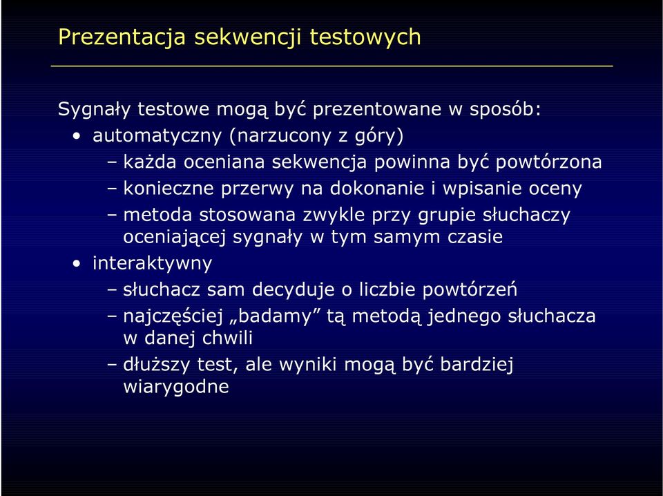 zwykle przy grupie słuchaczy oceniającej sygnały w tym samym czasie interaktywny słuchacz sam decyduje o liczbie