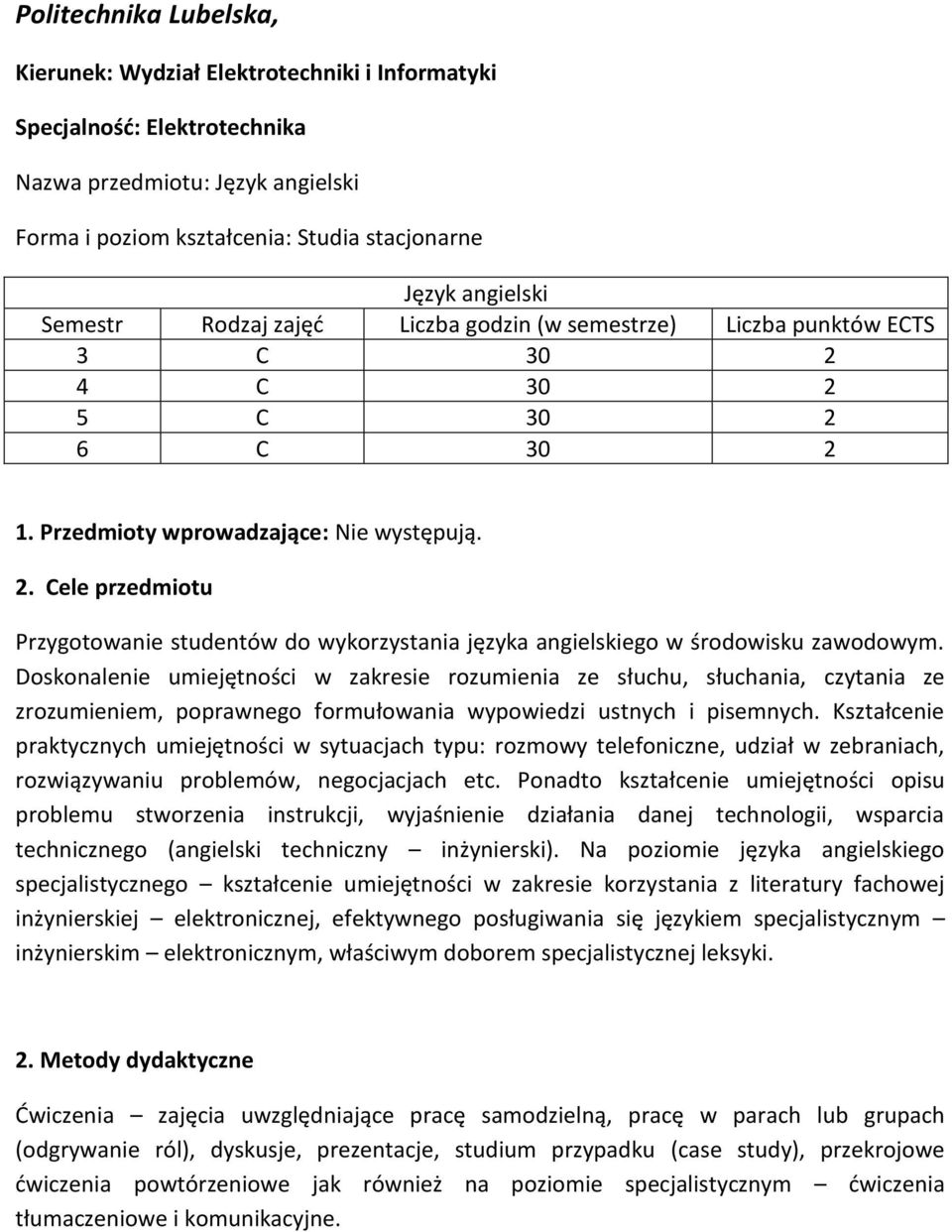 . Cele przedmiotu Przygotowanie studentów do wykorzystania języka angielskiego w środowisku zawodowym.