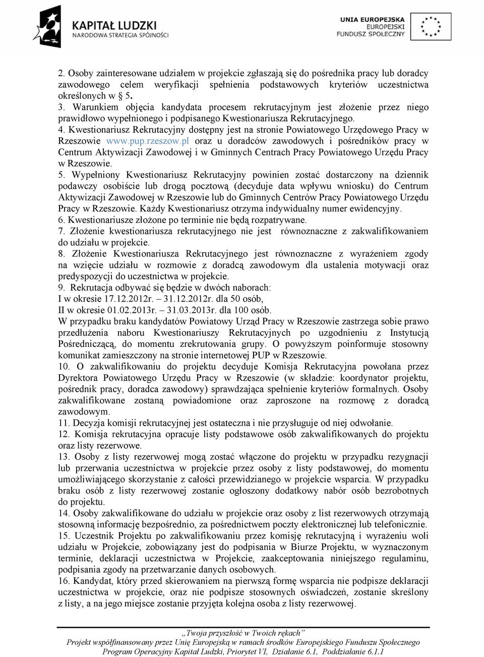 Kwestionariusz Rekrutacyjny dostępny jest na stronie Powiatowego Urzędowego Pracy w Rzeszowie www.pup.rzeszow.