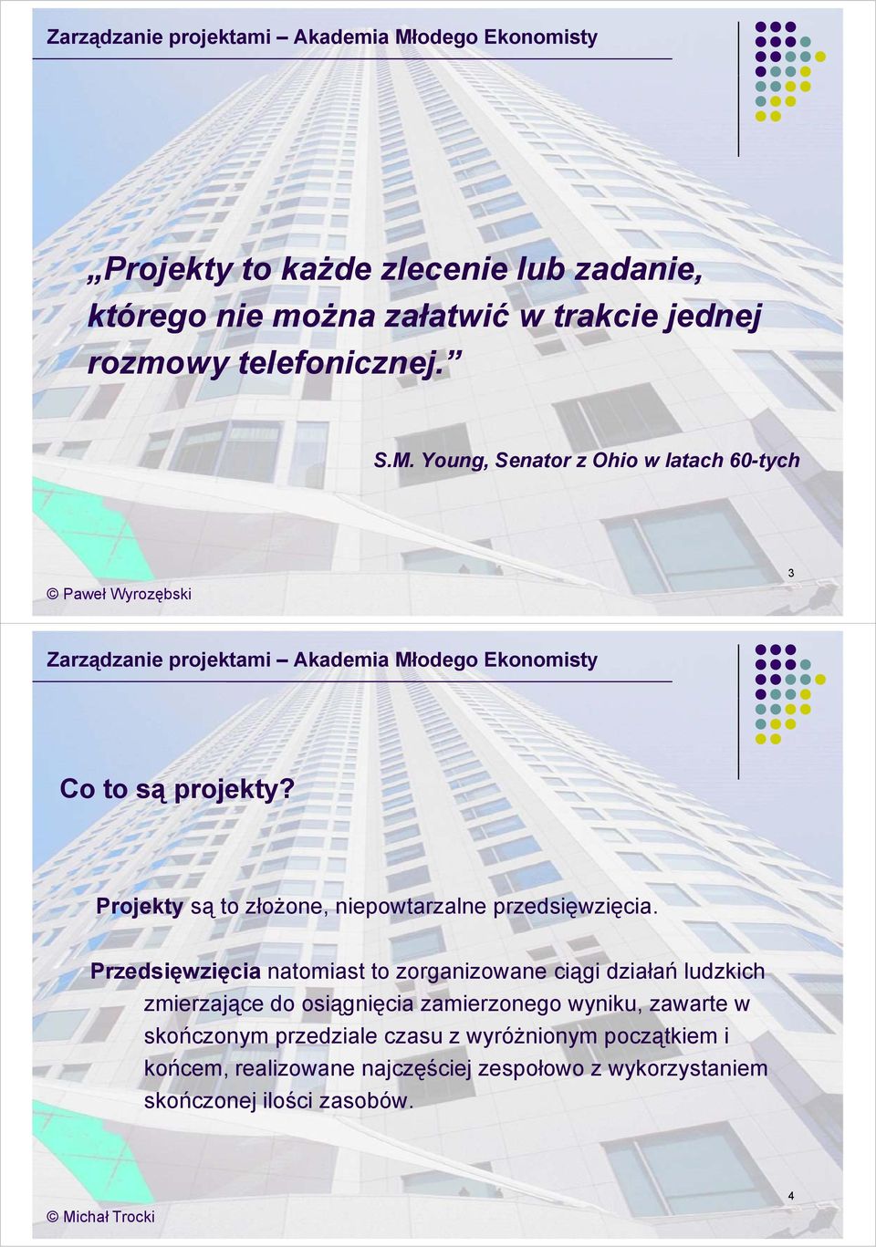 i i Przedsięwzięcia natomiast to zorganizowane ciągi działań ludzkich zmierzające do osiągnięcia zamierzonego wyniku, zawarte w