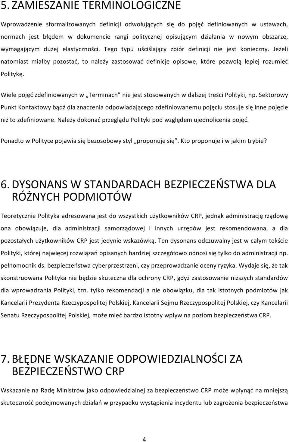 Jeżeli natomiast miałby pozostać, to należy zastosować definicje opisowe, które pozwolą lepiej rozumieć Politykę.
