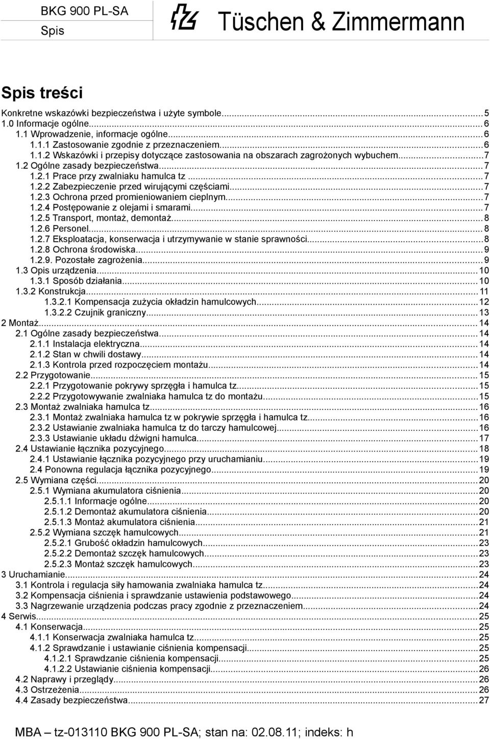 .. 7 1.2.5 Transport, montaż, demontaż... 8 1.2.6 Personel... 8 1.2.7 Eksploatacja, konserwacja i utrzymywanie w stanie sprawności...8 1.2.8 Ochrona środowiska... 9 1.2.9. Pozostałe zagrożenia... 9 1.3 Opis urządzenia.