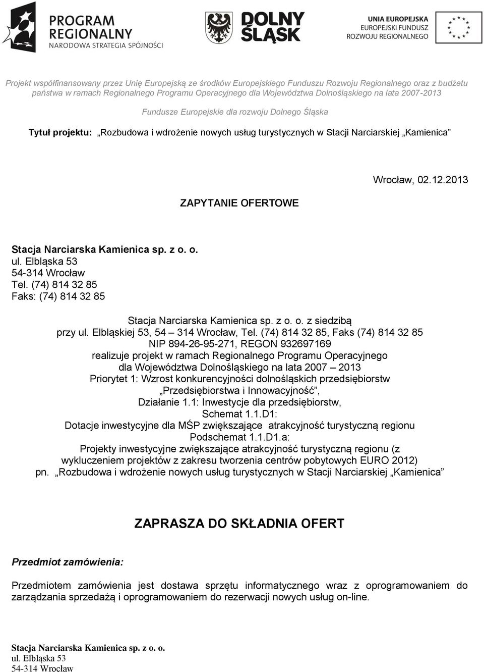 Wzrost konkurencyjności dolnośląskich przedsiębiorstw Przedsiębiorstwa i Innowacyjność, Działanie 1.1: Inwestycje dla przedsiębiorstw, Schemat 1.1.D1: Dotacje inwestycyjne dla MŚP zwiększające atrakcyjność turystyczną regionu Podschemat 1.