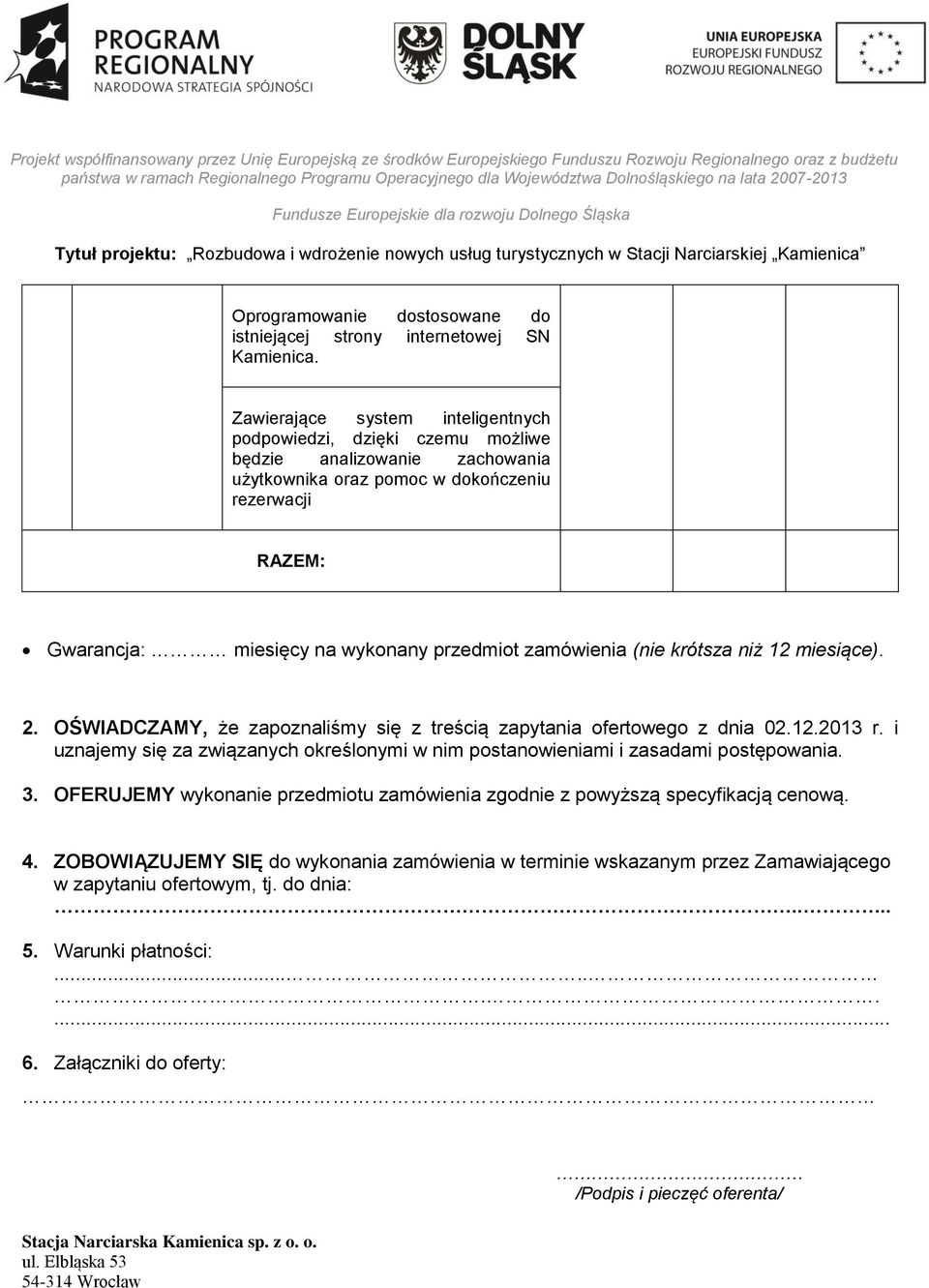 zamówienia (nie krótsza niż 12 miesiące). 2. OŚWIADCZAMY, że zapoznaliśmy się z treścią zapytania ofertowego z dnia 02.12.2013 r.