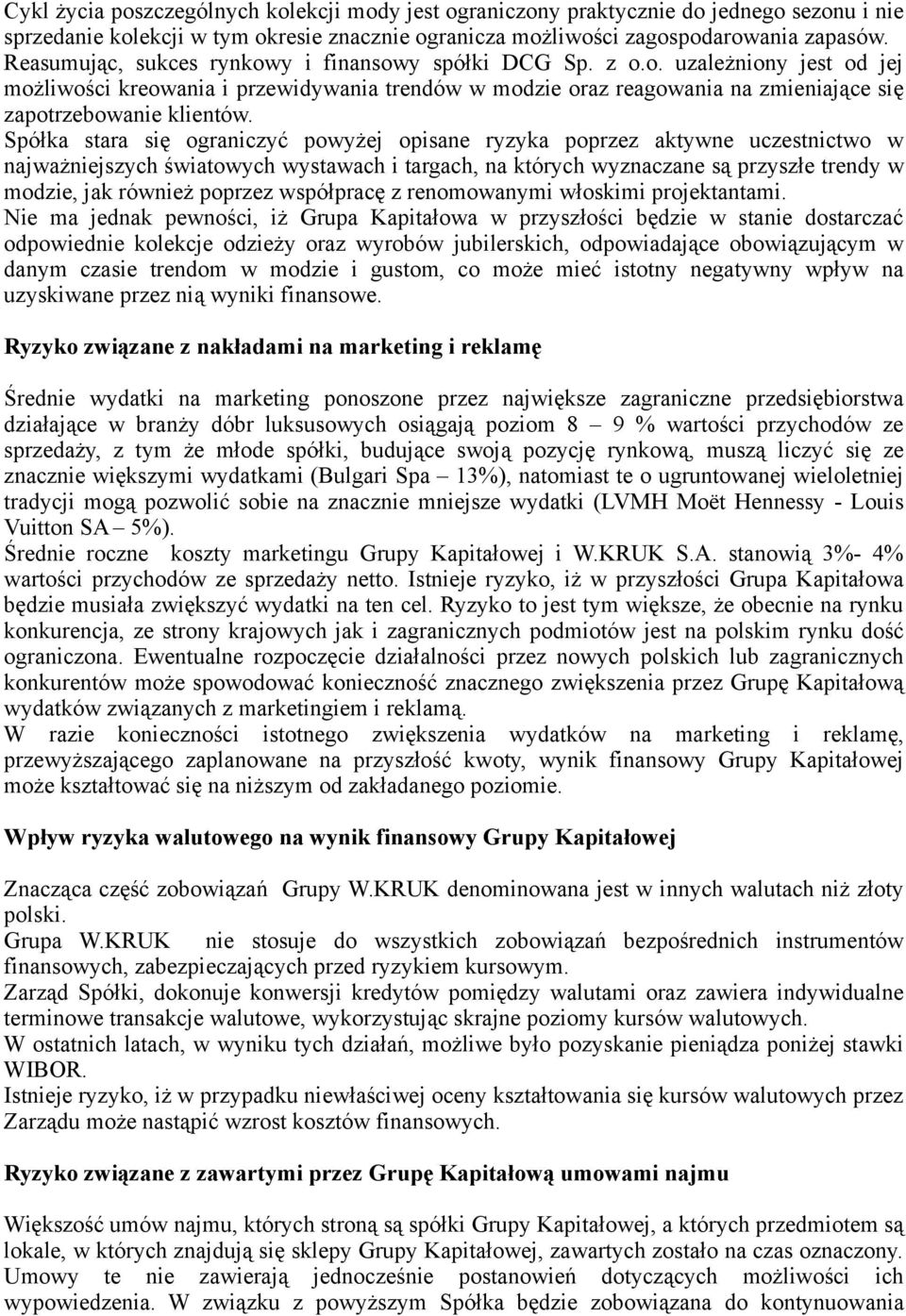 Spółka stara się graniczyć pwyżej pisane ryzyka pprzez aktywne uczestnictw w najważniejszych światwych wystawach i targach, na których wyznaczane są przyszłe trendy w mdzie, jak również pprzez
