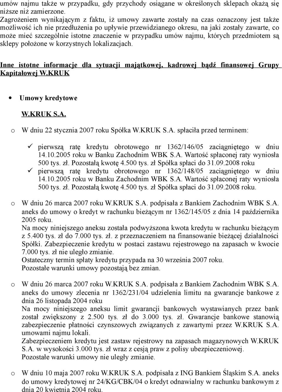 znaczenie w przypadku umów najmu, których przedmitem są sklepy płżne w krzystnych lkalizacjach. Inne isttne infrmacje dla sytuacji majątkwej, kadrwej bądź finanswej Grupy Kapitałwej W.