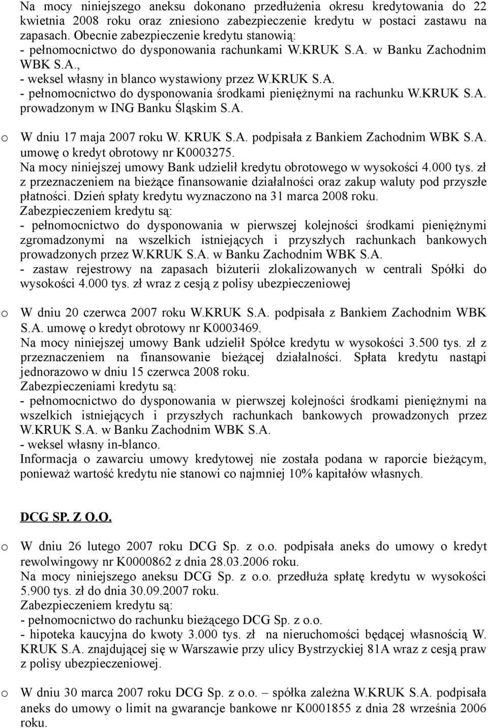 KRUK S.A. prwadznym w ING Banku Śląskim S.A. W dniu 17 maja 2007 rku W. KRUK S.A. pdpisała z Bankiem Zachdnim WBK S.A. umwę kredyt brtwy nr K0003275.