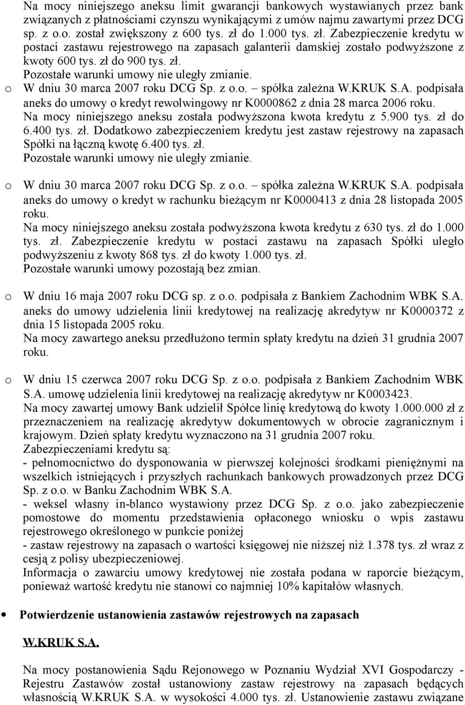W dniu 30 marca 2007 rku DCG Sp. z.. spółka zależna W.KRUK S.A. pdpisała aneks d umwy kredyt rewlwingwy nr K0000862 z dnia 28 marca 2006 rku.