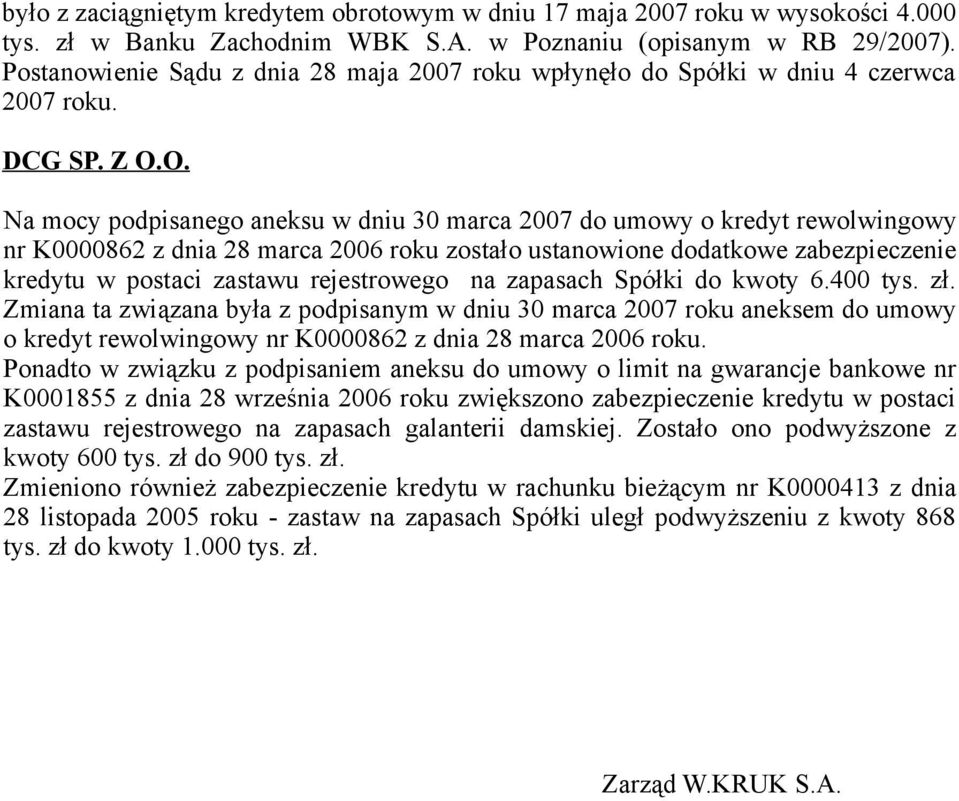 O. Na mcy pdpisaneg aneksu w dniu 30 marca 2007 d umwy kredyt rewlwingwy nr K0000862 z dnia 28 marca 2006 rku zstał ustanwine ddatkwe zabezpieczenie kredytu w pstaci zastawu rejestrweg na zapasach