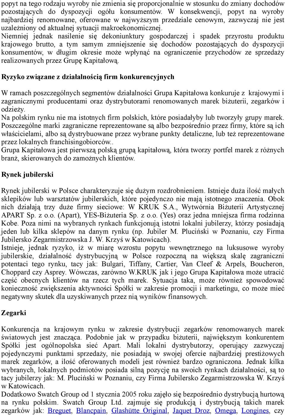 Niemniej jednak nasilenie się dekniunktury gspdarczej i spadek przyrstu prduktu krajweg brutt, a tym samym zmniejszenie się dchdów pzstających d dyspzycji knsumentów, w długim kresie mże wpłynąć na