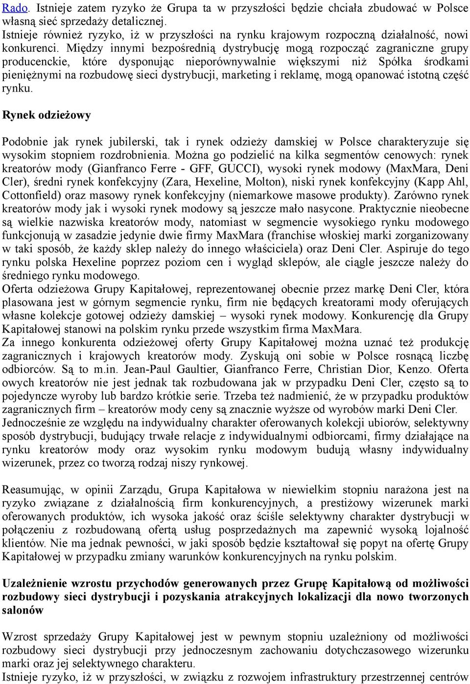 Między innymi bezpśrednią dystrybucję mgą rzpcząć zagraniczne grupy prducenckie, które dyspnując nieprównywalnie większymi niż Spółka śrdkami pieniężnymi na rzbudwę sieci dystrybucji, marketing i