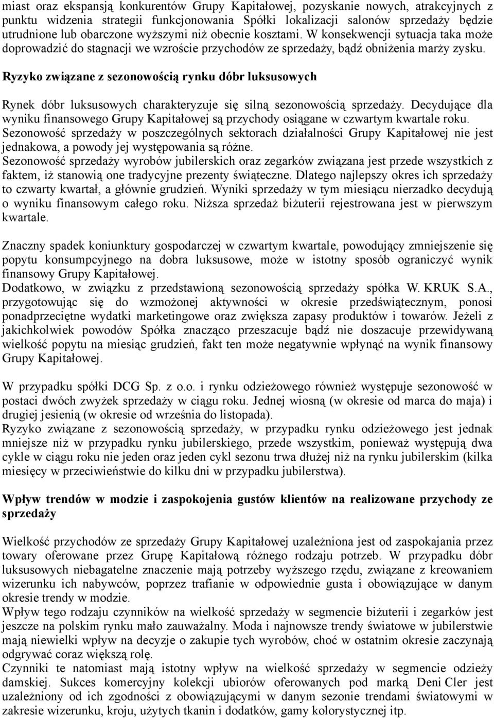 Ryzyk związane z seznwścią rynku dóbr luksuswych Rynek dóbr luksuswych charakteryzuje się silną seznwścią sprzedaży.