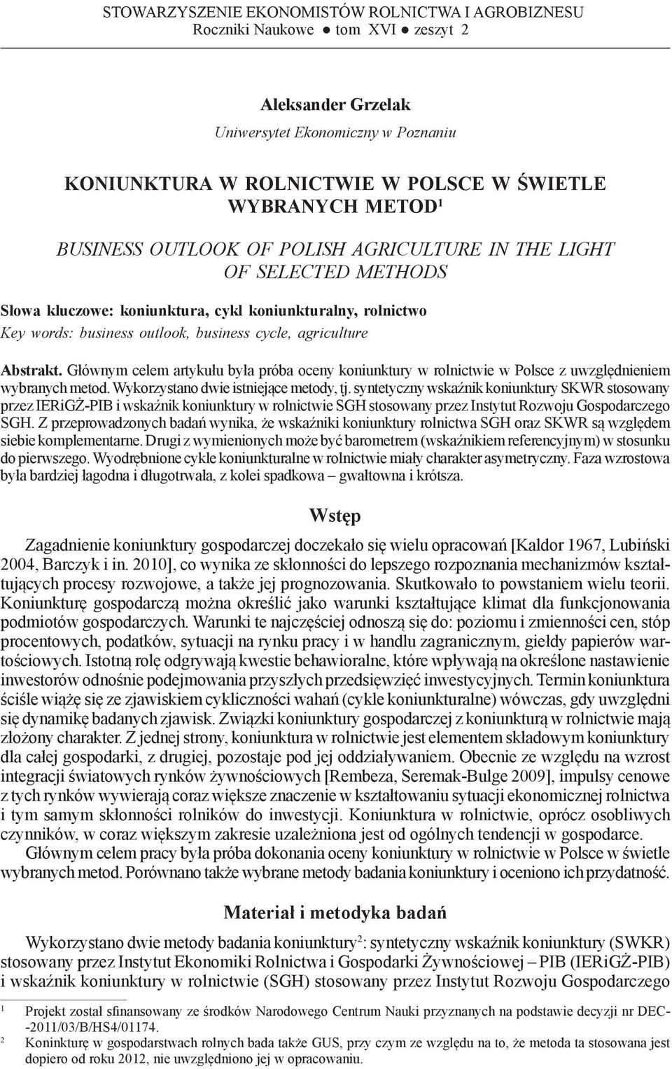 cycle, agriculture Abstrakt. Głównym celem artykułu była próba oceny koniunktury w rolnictwie w Polsce z uwzględnieniem wybranych metod. Wykorzystano dwie istniejące metody, tj.