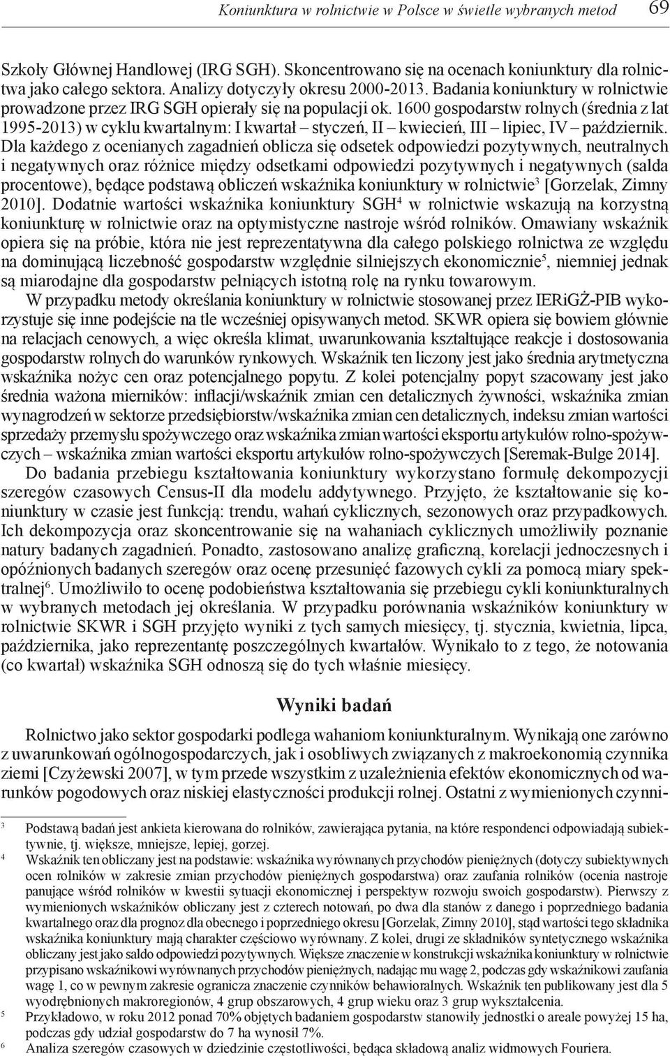 1600 gospodarstw rolnych (średnia z lat 1995-2013) w cyklu kwartalnym: I kwartał styczeń, II kwiecień, III lipiec, IV październik.
