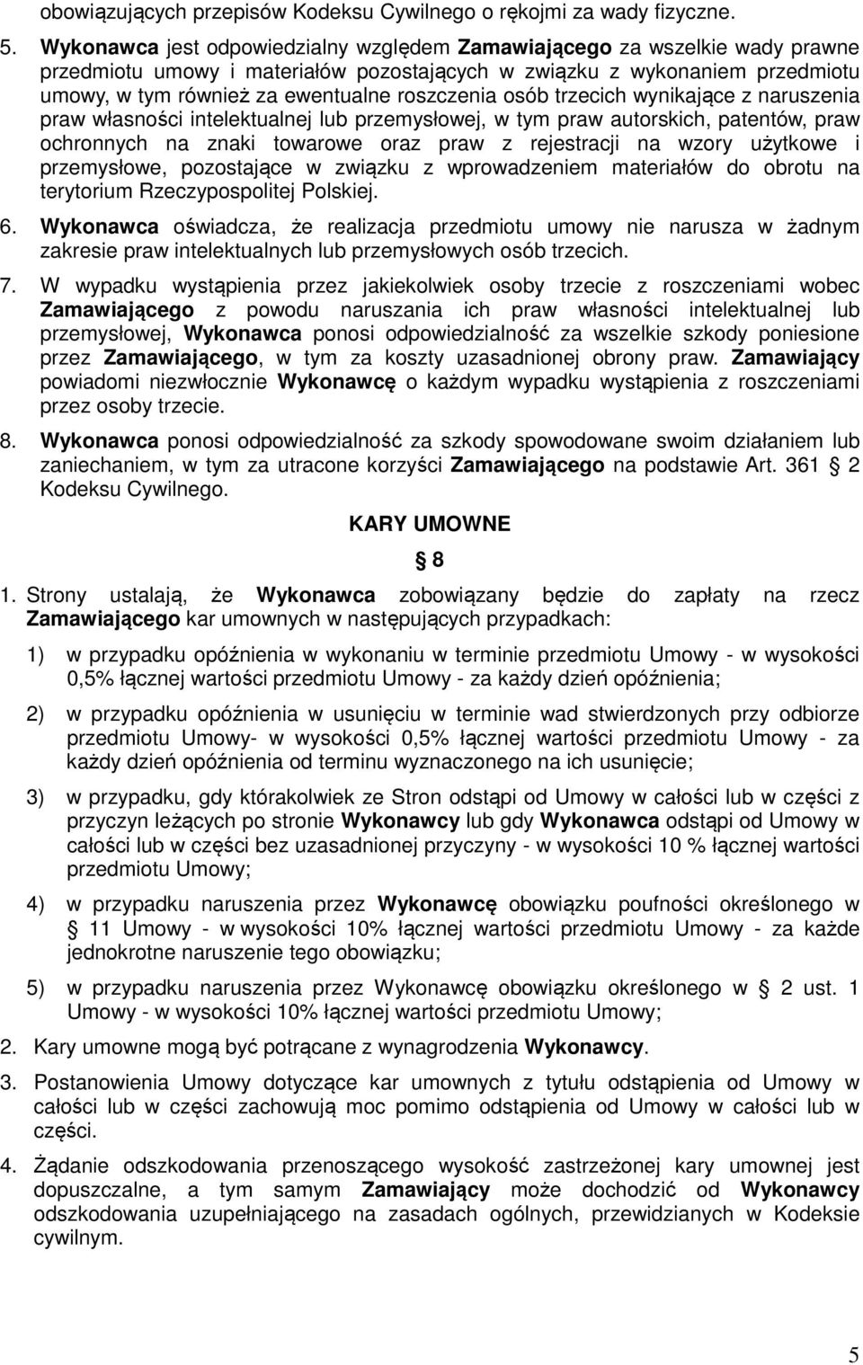 roszczenia osób trzecich wynikające z naruszenia praw własności intelektualnej lub przemysłowej, w tym praw autorskich, patentów, praw ochronnych na znaki towarowe oraz praw z rejestracji na wzory