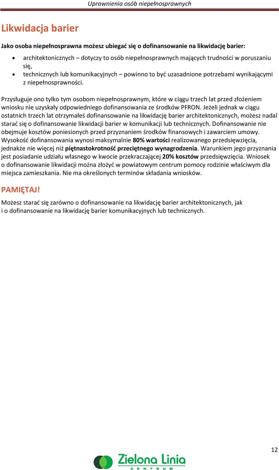 Przysługuje n tylk tym sbm niepełnsprawnym, które w ciągu trzech lat przed złżeniem wnisku nie uzyskały dpwiednieg dfinanswania ze śrdków PFRON.