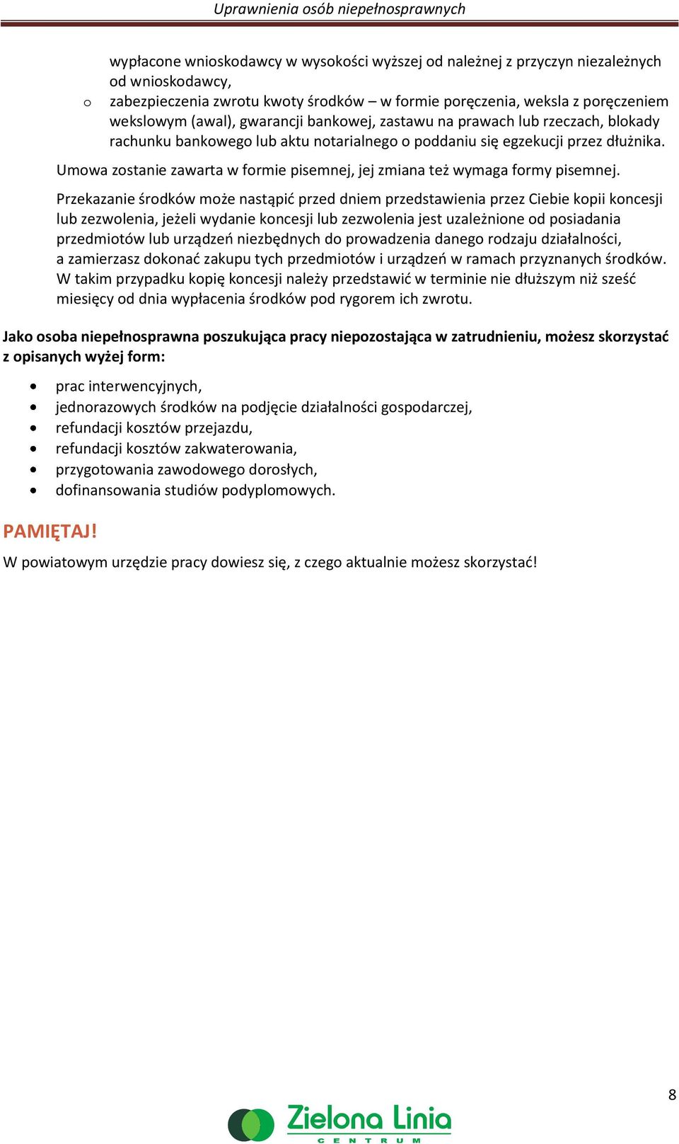 Przekazanie śrdków mże nastąpić przed dniem przedstawienia przez Ciebie kpii kncesji lub zezwlenia, jeżeli wydanie kncesji lub zezwlenia jest uzależnine d psiadania przedmitów lub urządzeń