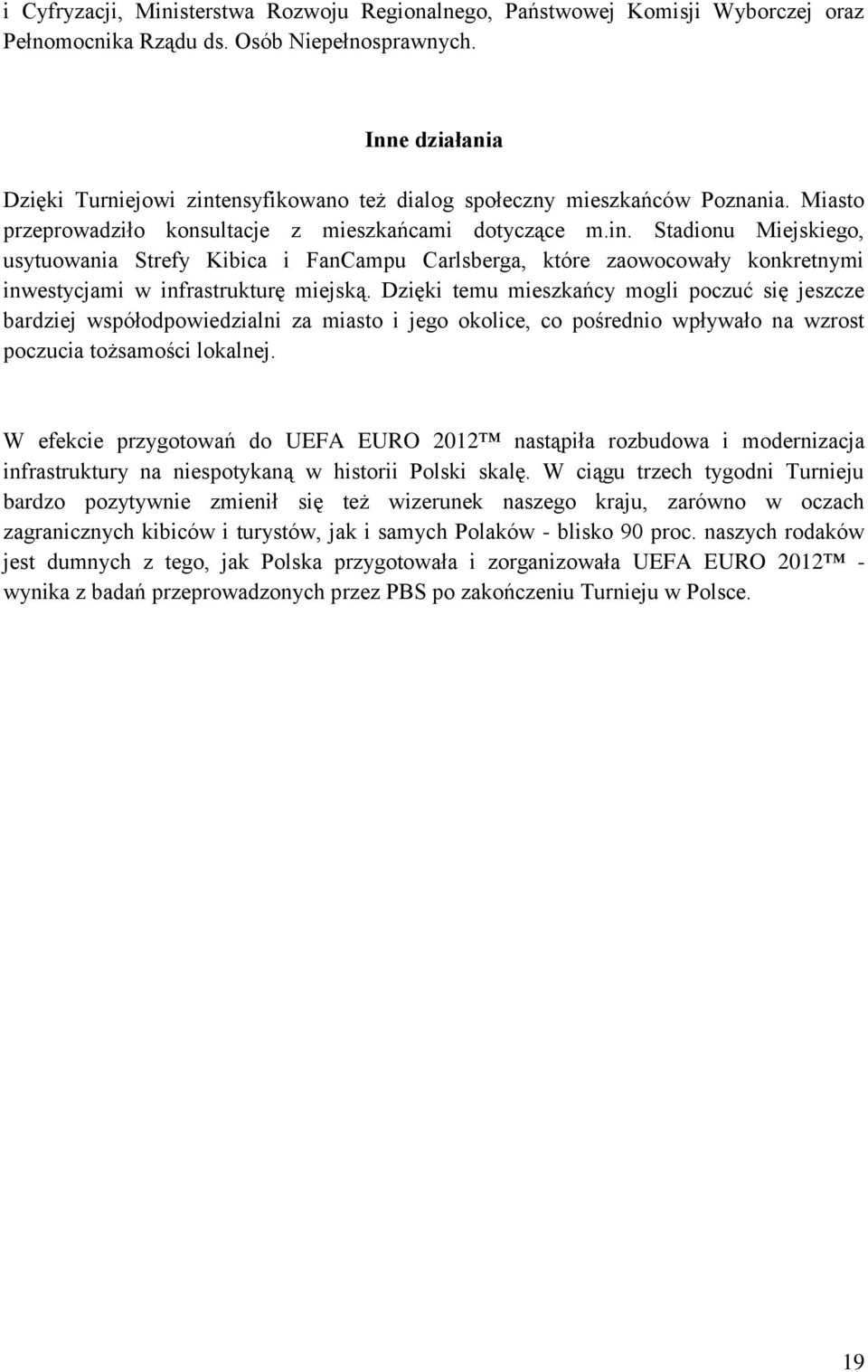 Dzięki temu mieszkańcy mogli poczuć się jeszcze bardziej współodpowiedzialni za miasto i jego okolice, co pośrednio wpływało na wzrost poczucia tożsamości lokalnej.