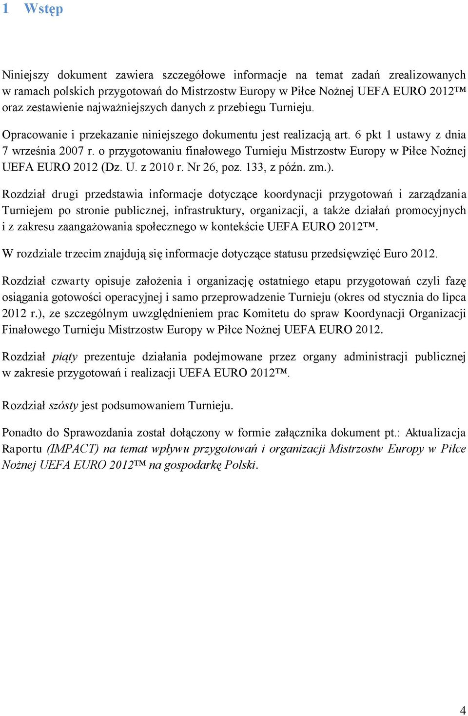 o przygotowaniu finałowego Turnieju Mistrzostw Europy w Piłce Nożnej UEFA EURO 2012 (Dz. U. z 2010 r. Nr 26, poz. 133, z późn. zm.).
