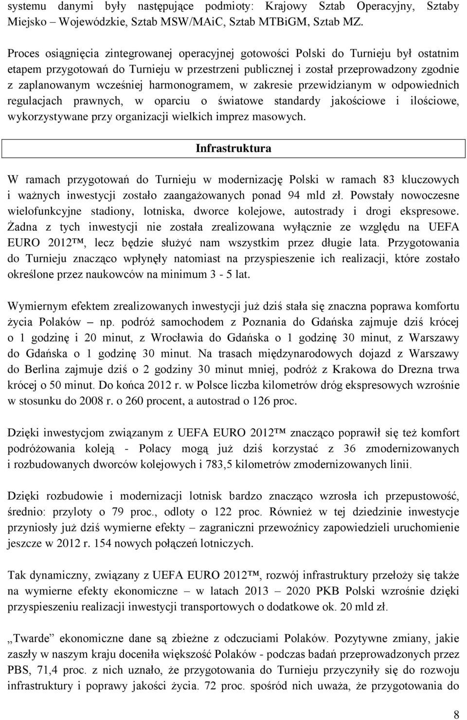 harmonogramem, w zakresie przewidzianym w odpowiednich regulacjach prawnych, w oparciu o światowe standardy jakościowe i ilościowe, wykorzystywane przy organizacji wielkich imprez masowych.