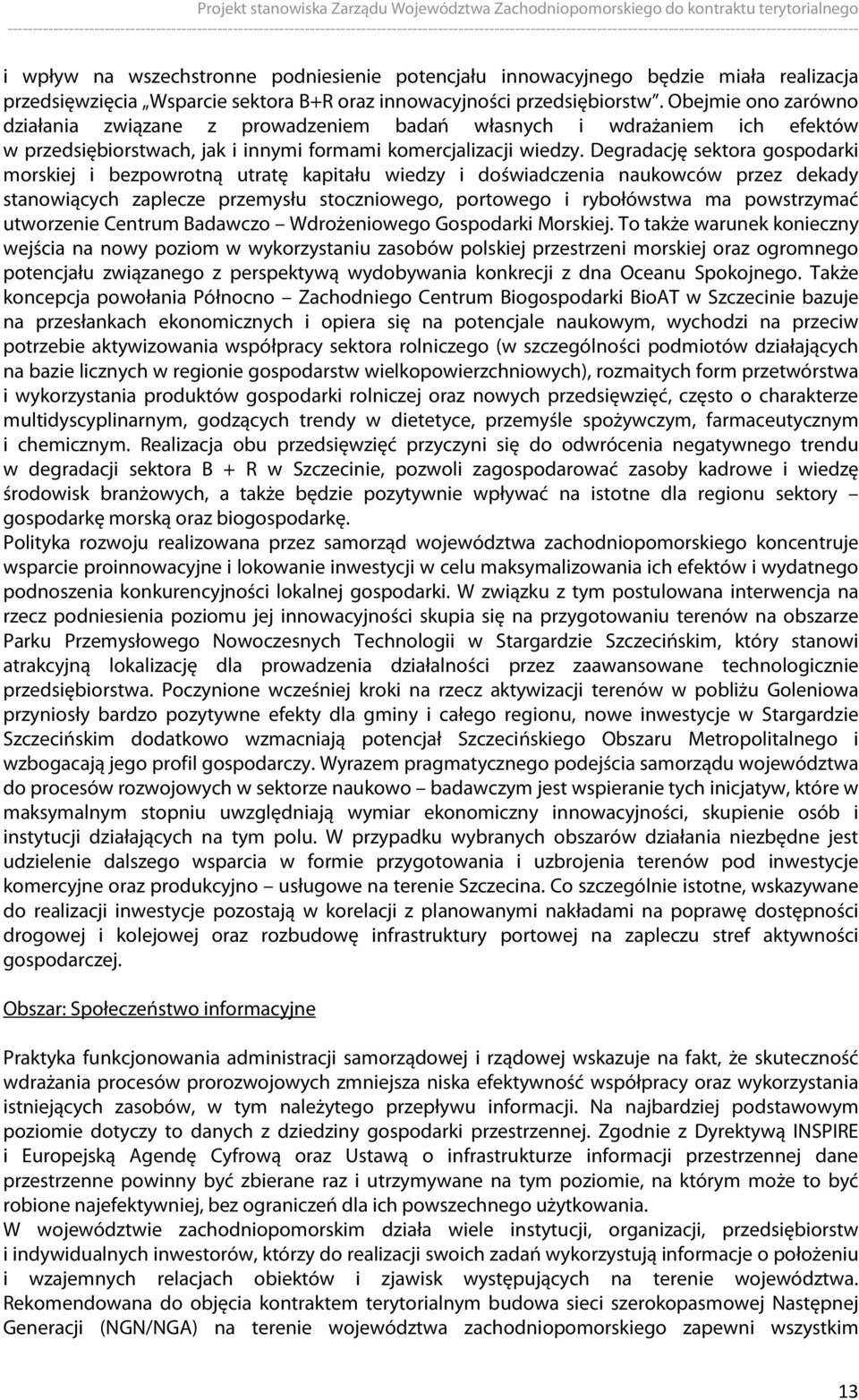 Degradację sektora gospodarki morskiej i bezpowrotną utratę kapitału wiedzy i doświadczenia naukowców przez dekady stanowiących zaplecze przemysłu stoczniowego, portowego i rybołówstwa ma powstrzymać